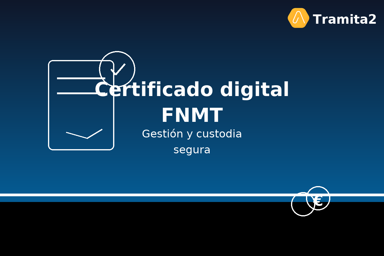 Certificado digital FNMT: gestión profesional y custodia segura para tus trámites