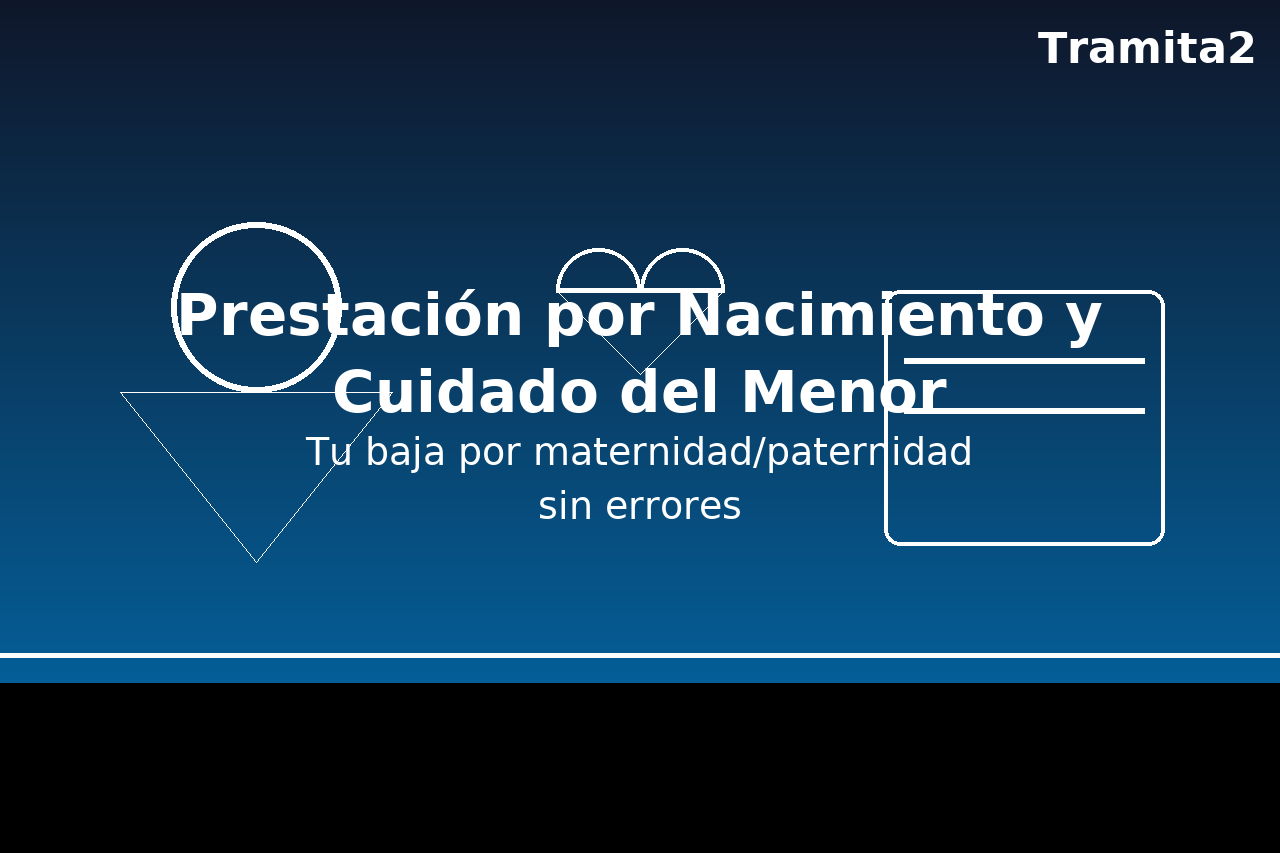 Prestación por Nacimiento y Cuidado del Menor: tu baja sin errores (Huelva y online)