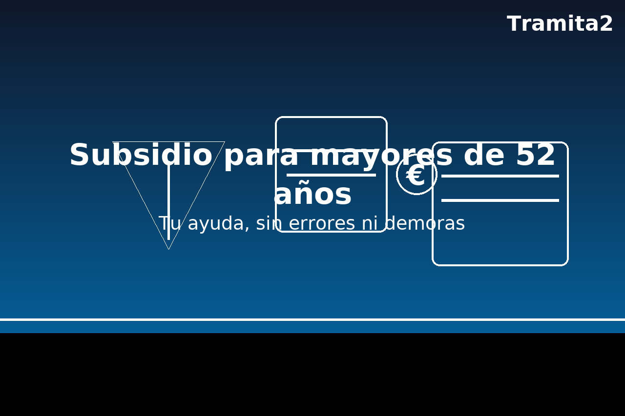 Subsidio para mayores de 52 años: tu ayuda sin errores ni demoras (Huelva y online)