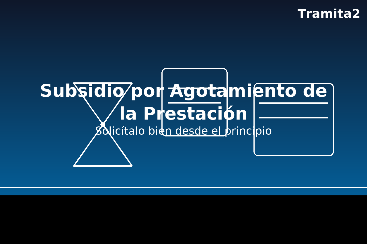 Subsidio por Agotamiento de la Prestación: solicitud sin errores (Huelva y online)