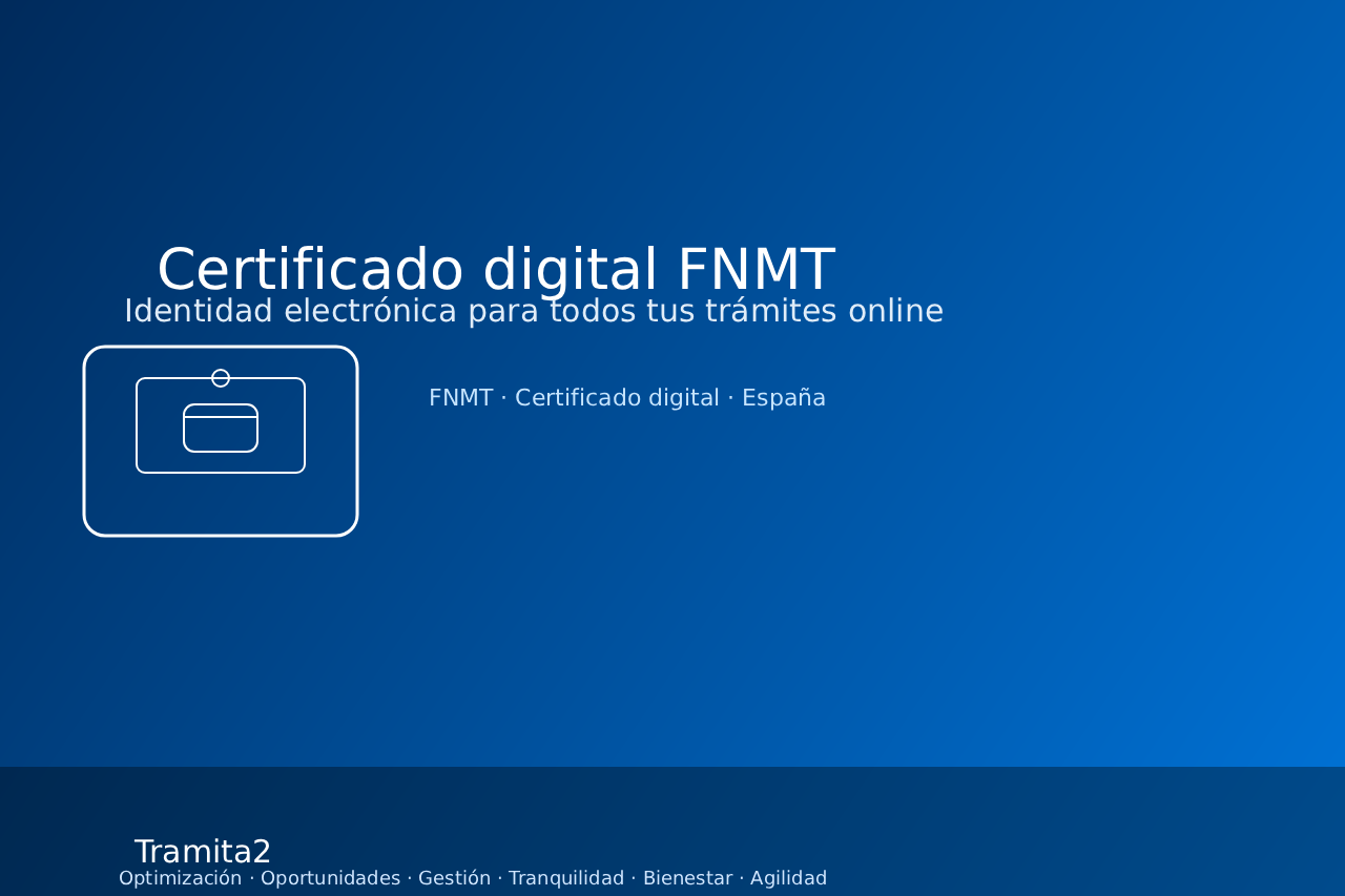 Certificado digital FNMT: tu llave para los trámites online, gestionada por Tramita2