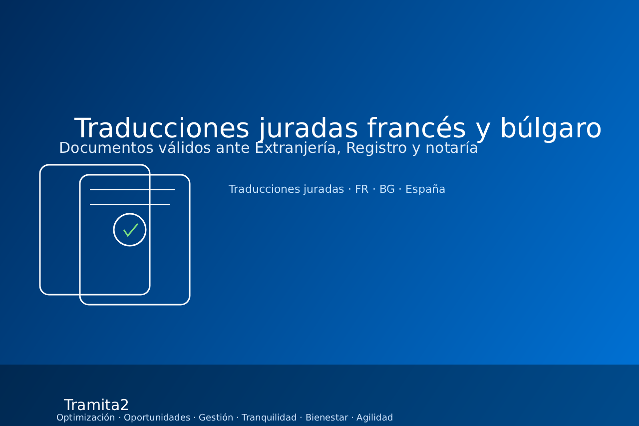 Traducciones juradas de francés y búlgaro: documentos listos para Extranjería, Registro y notaría