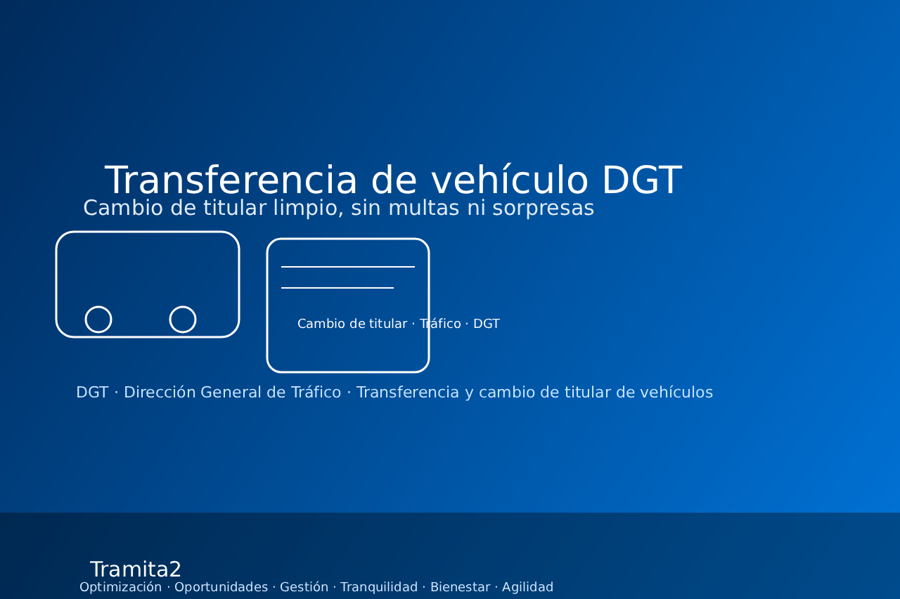 Transferencia de vehículo DGT: cambio de titular sin sustos ni sorpresas