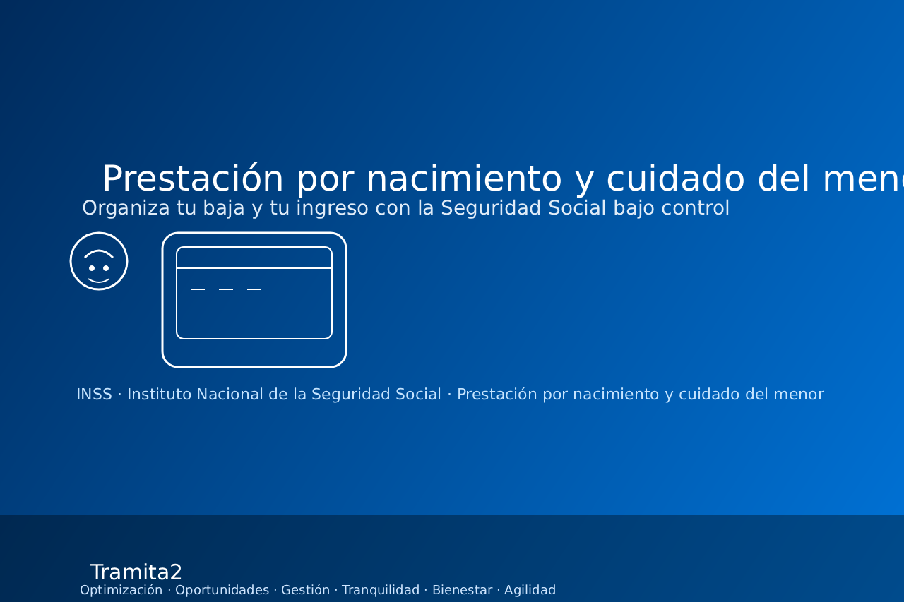Prestación por nacimiento y cuidado del menor: organiza tu baja y tu ingreso con Seguridad Social bajo control